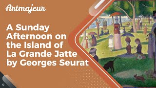 A Sunday Afternoon on the Island of La Grande Jatte by Georges Seurat [upl. by Talya341]