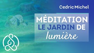 Méditation guidée vers le jardin de lumière de guérison 🎧🎙 Cédric Michel [upl. by Eidoc]