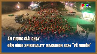 Ấn tượng Giải chạy Đền Hùng Spirituality Marathon 2024 quotVề nguồnquot [upl. by Nylannej]