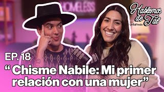 Hablemos de Tal  EP 18  CHISME NABILE MI PRIMER RELACIÓN CON UNA MUJER [upl. by Llenet]