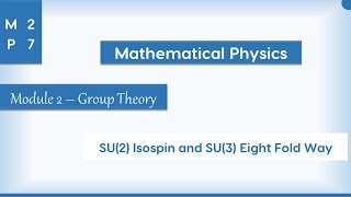 MP27  SU2 Isospin and SU3 EightFold Way  Group Theory  Mathematical Physics [upl. by Nica]