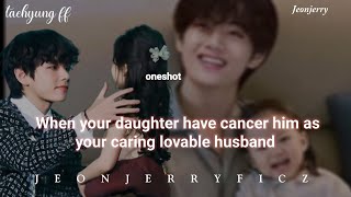 when your daughter suffering with cancer him as a caring father and husband  Taehyungff [upl. by Darrick]