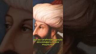 FATİH SULTAN MEHMETİN HOCASI TARAFINDAN DÖVÜLDÜĞÜNÜ BİLİYOR MUYDUNUZ shorts ottoman [upl. by Fai]