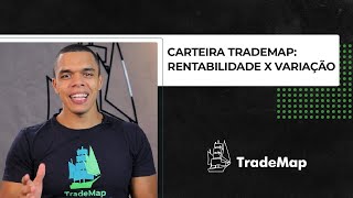 Carteira TradeMap  Rentabilidade x Variação [upl. by Attenrad216]