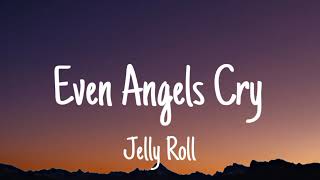 Jelly Roll  Even Angels Cry Lyrics [upl. by Akena]