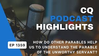 How Do Other Parables Help Us Understand the Parable of the Unworthy Servant CQ Podcast Highlight [upl. by Losse]