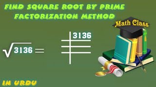 Find Square Root by Prime Factorization Method in Urdu Square Root of 3136 √3136 [upl. by Helena]