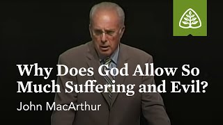 John MacArthur Why Does God Allow So Much Suffering and Evil [upl. by Juliann]