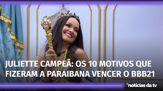 JULIETTE CAMPEÃ OS 10 MOTIVOS QUE FIZERAM A PARAIBANA VENCER O BBB21 [upl. by Seif]