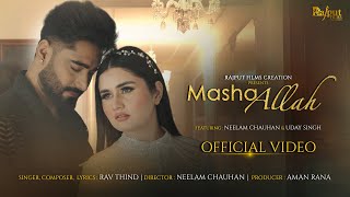 MASHALLAH Official Video Rav Thind x Uday Singh x Neelam Chauhan x Rajput Films Creation [upl. by Chicky203]