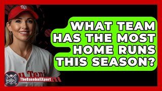 What Team Has The Most Home Runs This Season  The Baseball Xpert [upl. by Read]