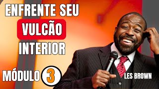 Les Brown  M 03  COMO ENFRENTAR SEU VULCÃO INTERIOR E TRANSFORMAR SUA VIDA PARA SEMPRE [upl. by Onid909]