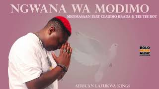 Ngwana Wa Modimo  Mkomasaan Ft Claidio Brada amp Tee Tee Boy Official Audio [upl. by Mohr]