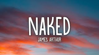 James Arthur  Naked Lyrics [upl. by Ahsimek268]