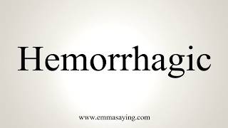 How To Pronounce Hemorrhagic [upl. by Ocinom]