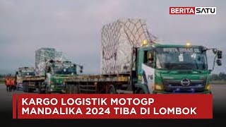 Kargo Logistik MotoGP Mandalika 2024 Tiba di Lombok  Beritasatu [upl. by Parsifal782]