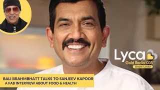 Bali Brahmbhatt Talks To Sanjeev Kapoor  Interview  Food  Lyca Radio  Lyca Gold [upl. by Normand157]