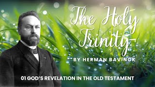 The Holy Trinity 01 quotGods Revelation in the Old Testamentquot by Herman Bavinck [upl. by Alyahc]