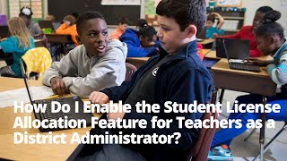 How Do I Enable the Student License Allocation Feature for Teachers as a District Administrator [upl. by Ariadne]