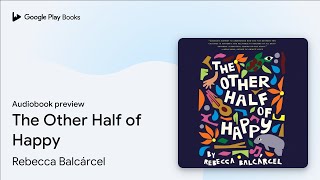 The Other Half of Happy by Rebecca Balcárcel · Audiobook preview [upl. by Ardni]