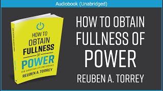 How to Obtain Fullness of Power  R A Torrey  Christian Audiobook [upl. by Milas]