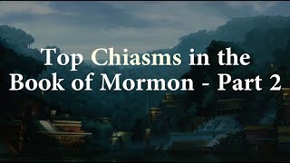 Top Chiasms in the Book of Mormon Part 2 Knowhy 352 [upl. by Eeryn303]