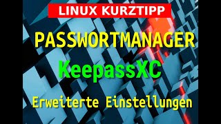 LINUX Allgemein  Passwortmanager  KeepassXC Folge 2  erweiterte Funktionen [upl. by Sigismund262]