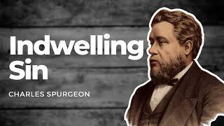 Indwelling Sin Charles Spurgeon Spurgeon Sermon [upl. by Hakan]