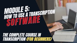 Transcription Training for Beginners  Module 5 How to Use Transcription Software [upl. by Ycats167]