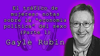 El tráfico de mujeres notas sobre la quoteconomía políticaquot del sexo de Gayle Rubin Parte 1 [upl. by Zondra109]