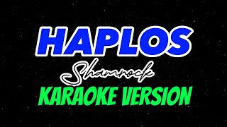 HAPLOS  SHAMROCK  KARAOKE VERSION [upl. by Rennoc790]