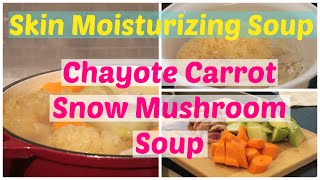 How to Cook Skin Moisturizing Soup Chayote Carrot Snow Mushroom Soup [upl. by Matthew]