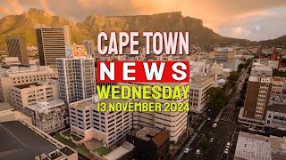 Cape Town News for Wednesday 13th of November 2024 [upl. by Ogilvie]