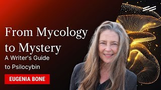 From Mycology to Mystery A Writers Guide to Psilocybin  Eugenia Bone [upl. by Suhploda]