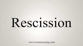 How To Say Rescission [upl. by Nelan]