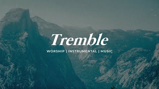 TREMBLE  INSTRUMENTAL SOAKING WORSHIP  PIANO amp PAD PRAYER SONG [upl. by Ultima]