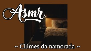 asmr  Ciúmes da namorada [upl. by Erolyat]