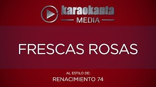 Karaokanta  Renacimiento 74  Frescas rosas [upl. by Ferrel]