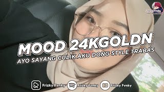 DJ MOOD 24KGOLDN X AYO SAYANG CULIK AKU DONG STYLE DJ TRABAS VIRAL TIKTOK 2024 [upl. by Skcirdnek512]