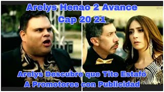 Arelys Henao 2 Capitulo 20 y 21 avance Arelys Descubre que Tito Estafó A Promotores con Publicidad [upl. by Tobye713]