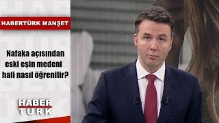 Nafaka açısından eski eşin medeni hali nasıl öğrenilir  Habertük Manşet  11 Temmuz 2019 [upl. by Larrie537]