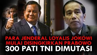 PARA JENDERAL LOYALIS JOKOWI MULAI DISINGKIRKAN PRABOWO 300 PATI TNI DIMUTASI [upl. by Tai]