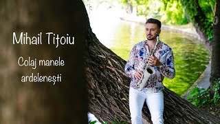 Mihail Titoiu 🎷Colaj manele ardelenesti Nou 2023 Super Hit [upl. by Pansie]