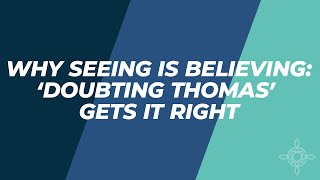 Why Seeing IS Believing Doubting Thomas Gets It Right [upl. by Nonna]