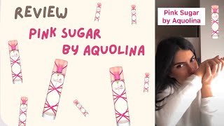 PINK SUGAR BY AQUOLINA FIRST IMPRESSION AND REVIEW [upl. by Wilone]