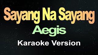 Sayang Na Sayang  Aegis Karaoke [upl. by Ybocaj]