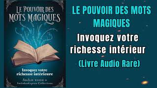 Le Pouvoir Des Mots Magiques Invoquez Votre Richesse Intérieure  Livre audio [upl. by Lauritz]