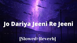 JO DARIYA JEENI RE JEENI SONG💕  SLOWEDREVERB ♥️ SAD LOFI SONG MIX 💓 ARJIT SINGH [upl. by Wenda69]