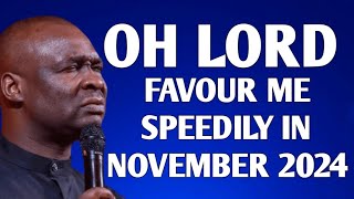 OH LORD FAVOUR SPEEDILY IN NOVEMBER 2024  APOSTLE JOSHUA SELMAN [upl. by Bethel]