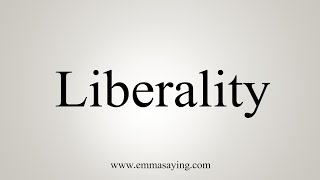 How To Say Liberality [upl. by Aikat]